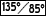 135/85 degree